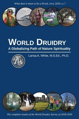 World Druidry: A Globalizing Path of Nature Spirituality Larisa A. White