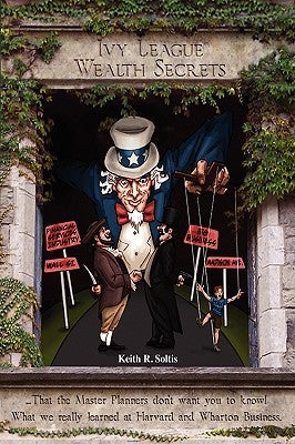 Ivy League Wealth Secrets: That the Master Planners don't want you to know! Paperback Outskirts Press