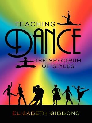 Teaching Dance: The Spectrum of Styles Paperback Authorhouse