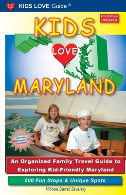 KIDS LOVE MARYLAND, 4th Edition: An Organized Family Travel Guide to Exploring Kid-Friendly Maryland Paperback Kids Love Publications, LLC