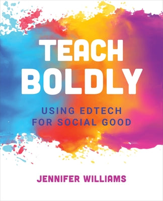 Teach Boldly: Using Edtech for Social Good Paperback International Society for Technology in Educa