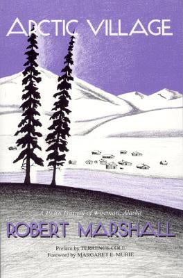 Arctic Village: A 1930's Portrait of Wiseman, Alaska Paperback University of Alaska Press