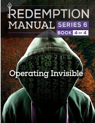 Redemption Manual 6.0 - Book 4: Operating Invisible Paperback Independently Published