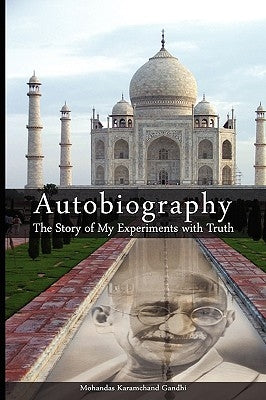 Autobiography: The Story of My Experiments with Truth by Gandhi, Mohandas Karamchand