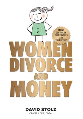 Women, Divorce and Money: Taking Control of Your Finances and Your Future by Stolz, David