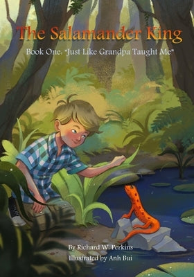 The Salamander King: Just Like Grandpa Taught me Paperback Independently Published