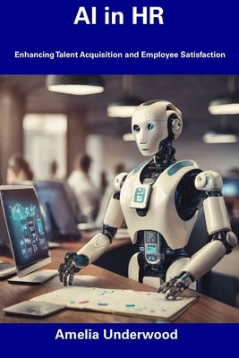 AI in HR: Enhancing Talent Acquisition and Employee Satisfaction Paperback Independently Published