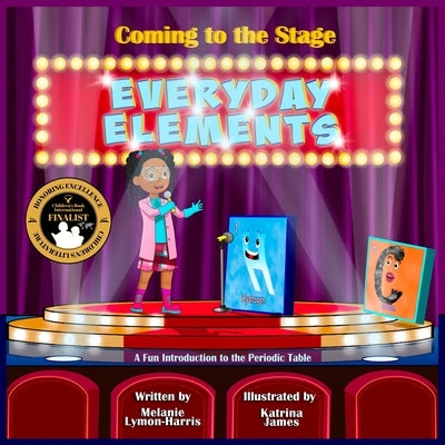 Coming to the Stage EVERYDAY ELEMENTS: A Fun Introduction to the Periodic Table Paperback Independently Published