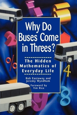 Why Do Buses Come in Threes: The Hidden Mathematics of Everyday Life Paperback Wiley