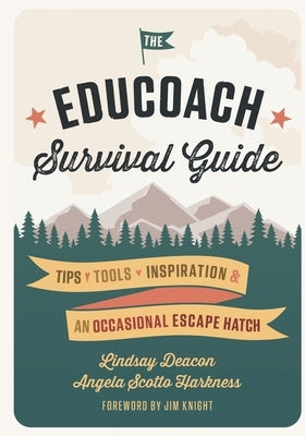 The EduCoach Survival Guide: Tips. Tools. Inspiration. And an occasional escape hatch. Paperback Independently Published