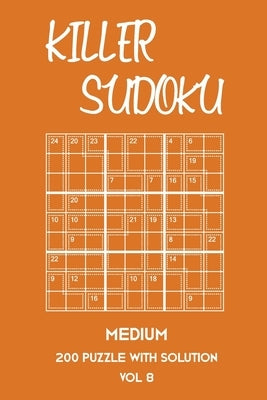 Killer Sudoku Medium 200 Puzzle With Solution Vol 8: 9x9, Advanced sumoku Puzzle Book, 2 puzzles per page Paperback Independently Published