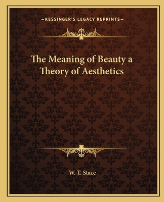 The Meaning of Beauty a Theory of Aesthetics Paperback Kessinger Publishing