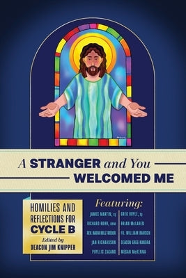 A Stranger and You Welcomed Me: Homilies and Reflections for Cycle B Paperback Clear Faith Publishing