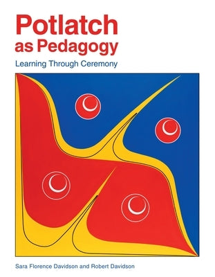 Potlatch as Pedagogy: Learning Through Ceremony Paperback Portage & Main Press