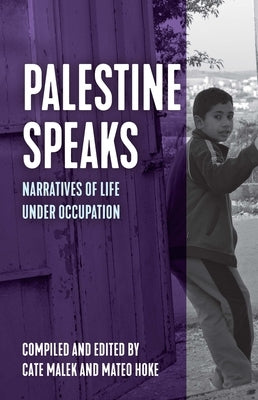 Palestine Speaks: Narratives of Life Under Occupation Paperback Haymarket Books