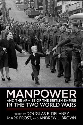 Manpower and the Armies of the British Empire in the Two World Wars Paperback Cornell University Press