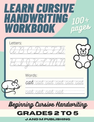 Learn Cursive Handwriting Workbook: Cursive Practice Book for Kids in 2nd, 3rd, or 4th Grade; Notebook for Learning Cursive Alphabet and Word Handwrit Paperback Independently Published