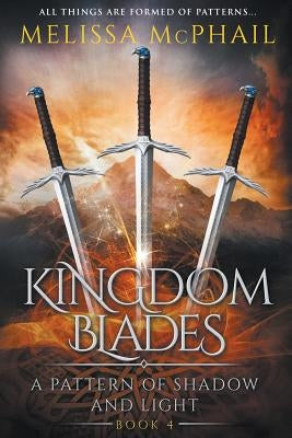Kingdom Blades: A Pattern of Shadow & Light Book 4 Paperback Five Strands Publishing