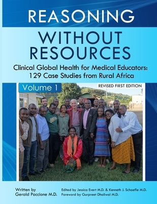 Reasoning Without Resources Volume I: Clinical Global Health for Medical Educators - 129 Case Studies from Rural Africa Paperback Child Family Health International