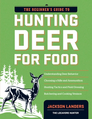 The Beginner's Guide to Hunting Deer for Food Paperback Storey Publishing