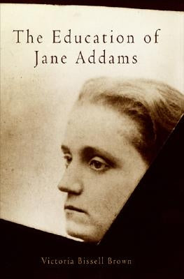 The Education of Jane Addams Paperback University of Pennsylvania Press
