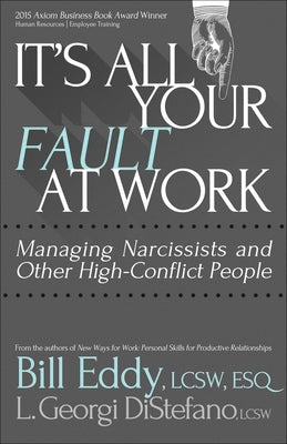 It's All Your Fault at Work!: Managing Narcissists and Other High-Conflict People Paperback Unhooked Books