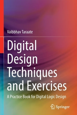 Digital Design Techniques and Exercises: A Practice Book for Digital Logic Design Paperback Springer