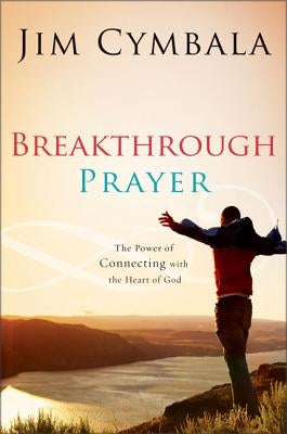 Breakthrough Prayer: The Secret of Receiving What You Need from God Paperback Zondervan