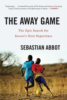 The Away Game: The Epic Search for Soccer's Next Superstars Paperback W. W. Norton & Company