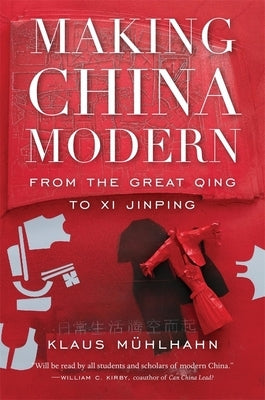 Making China Modern: From the Great Qing to XI Jinping Belknap Press