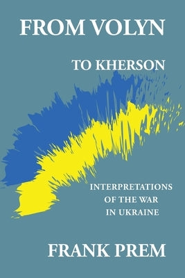 From Volyn To Kherson: Interpretations of the War in Ukraine Paperback Wild Arancini Press