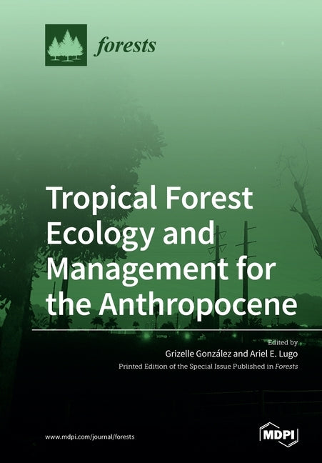 Tropical Forest Ecology and Management for the Anthropocene Paperback Mdpi AG