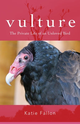Vulture: The Private Life of an Unloved Bird Brandeis University Press