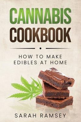 Cannabis Cookbook: How to Make Edibles at Home (For Beginners) Paperback Independently Published
