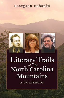 Literary Trails of the North Carolina Mountains: A Guidebook Paperback University of North Carolina Press