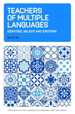 Teachers of Multiple Languages: Identities, Beliefs and Emotions Paperback Multilingual Matters Limited