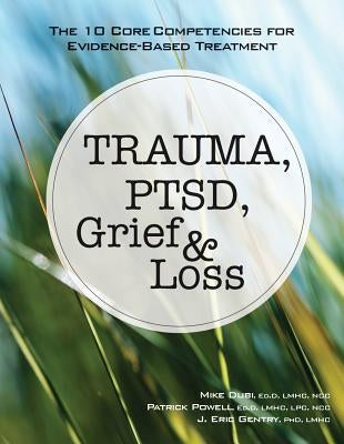 Paperback book titled "Trauma, PTSD, Grief & Loss: The 10 Core Competencies for Evidence-Based Treatment" from PESI Publishing & Media.