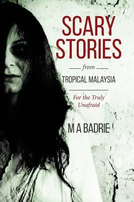 Scary Stories from Tropical Malaysia: For the Truly Unafraid Paperback Createspace Independent Publishing Platform