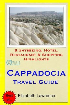 Cappadocia Travel Guide: Sightseeing, Hotel, Restaurant & Shopping Highlights Paperback Createspace Independent Publishing Platform