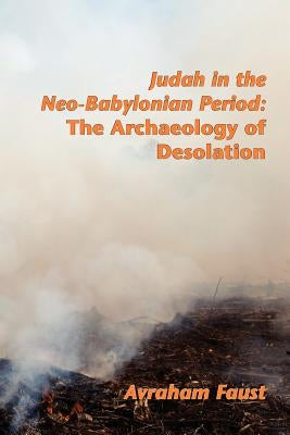 Judah in the Neo-Babylonian Period: The Archaeology of Desolation Paperback Society of Biblical Literature