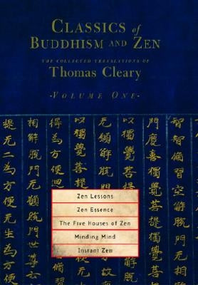 Zen Lessons, Zen Essence, the Five Houses of Zen, Minding Mind, Instant Zen by Cleary, Thomas