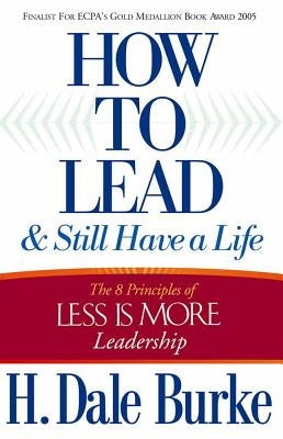 How to Lead and Still Have a Life: The 8 Principles of Less Is More Leadership Harvest House Publishers