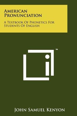 American Pronunciation: A Textbook Of Phonetics For Students Of English Paperback Literary Licensing, LLC