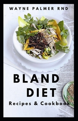 Bland Diet Recipes & Cookbook: The Ultimate Book Guide on Bland Diet and How to Use Recipes for Upset Stomach And Lose Weight Paperback Independently Published