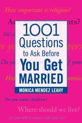 1001 Questions to Ask Before You Get Married: Prepare for Your Marriage Before You Say "I Do" by Leahy, Monica