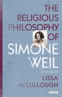 The Religious Philosophy of Simone Weil: An Introduction Paperback Bloomsbury Publishing PLC