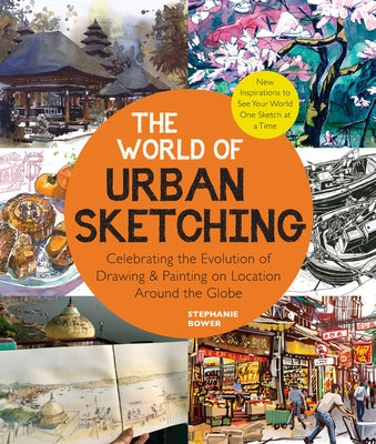The World of Urban Sketching: Celebrating the Evolution of Drawing and Painting on Location Around the Globe - New Inspirations to See Your World On Paperback Quarry Books