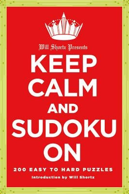 Will Shortz Presents Keep Calm and Sudoku on: 200 Easy to Hard Puzzles Paperback St. Martin's Griffin
