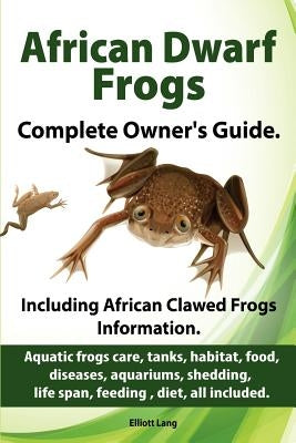 African Dwarf Frogs as pets. Care, tanks, habitat, food, diseases, aquariums, shedding, life span, feeding, diet, all included. African Dwarf Frogs co Paperback Imb Publishing
