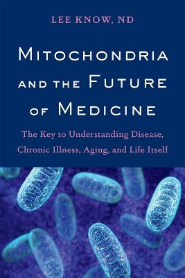 Mitochondria and the Future of Medicine: The Key to Understanding Disease, Chronic Illness, Aging, and Life Itself Paperback Chelsea Green Publishing Company